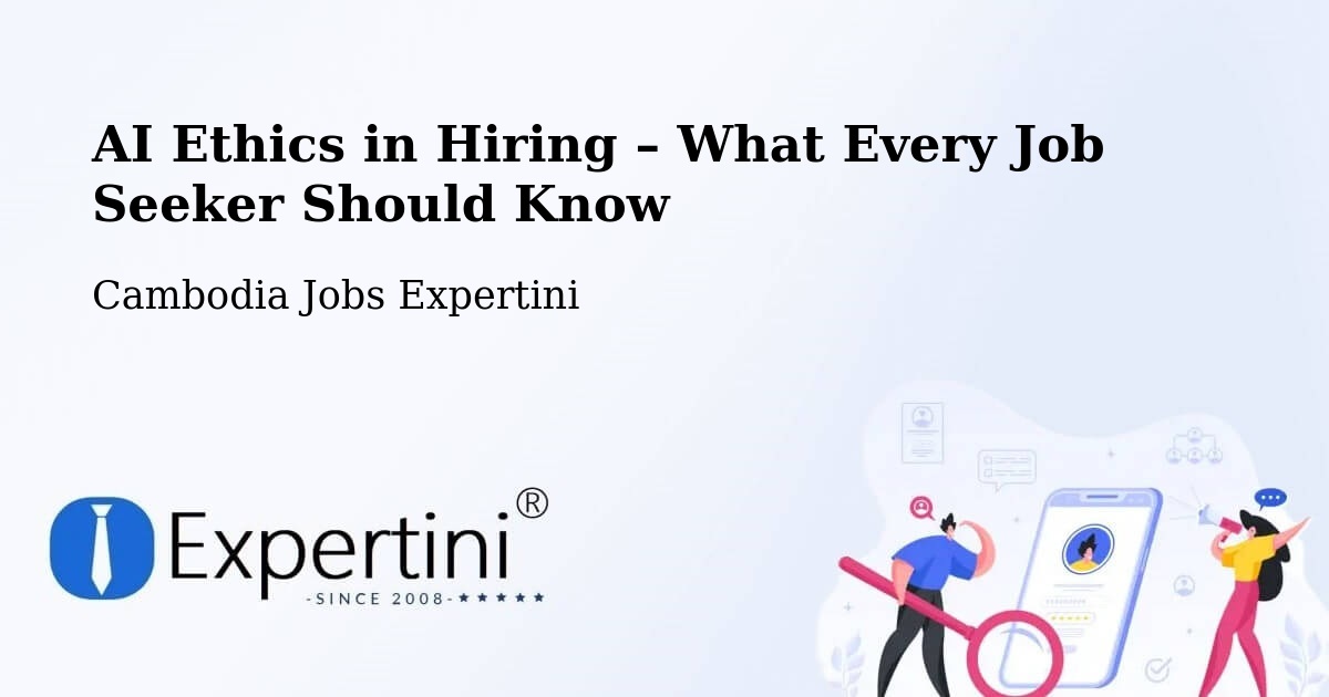 AI Ethics in Recruitment & Hiring – Kratié - Kratié, Cambodia Jobs Expertini
