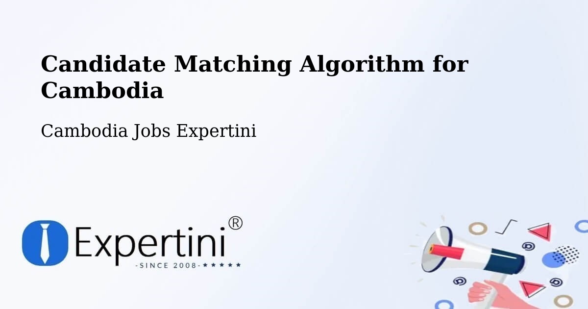 Candidate Matching Algorithm Overview – Kratié - Cambodia Jobs Expertini