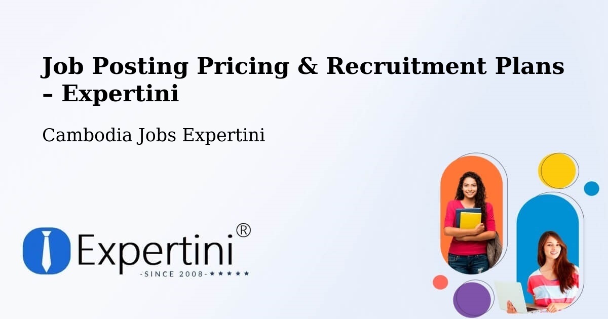 Job Posting Pricing & Recruitment Plans – Kratié - Kratié, Cambodia Jobs Expertini